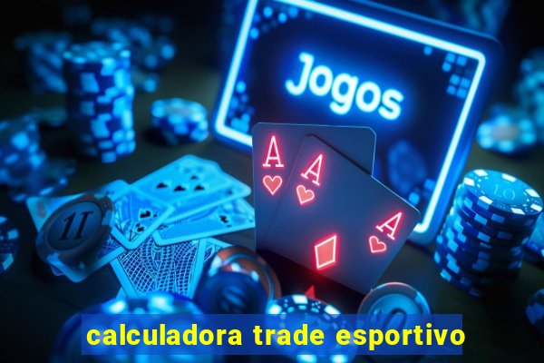 calculadora trade esportivo